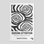 Seeking Attention: 30 Ways of Being Present | Dominic Pettman