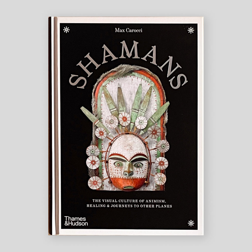 Shamans: The Visual Culture of Animism, Healing and Journeys to Other Planes | Max Carocci
