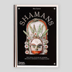 Shamans: The Visual Culture of Animism, Healing and Journeys to Other Planes | Max Carocci