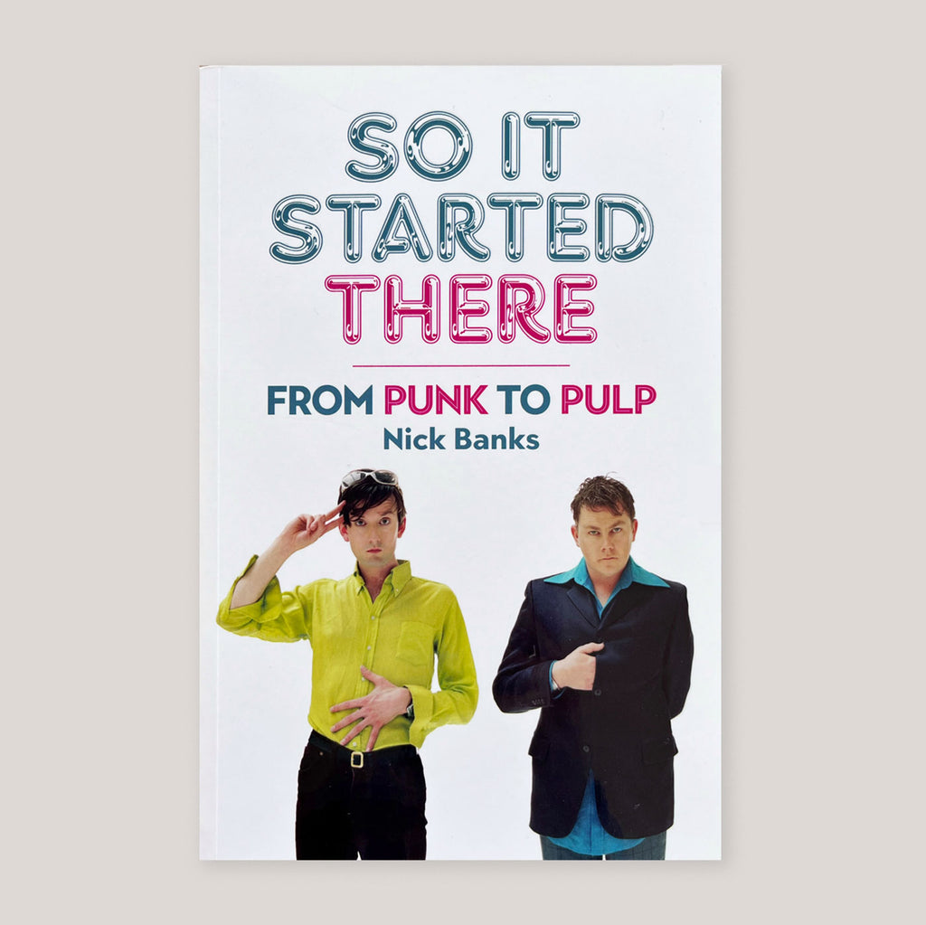 So It Started There: From Punk to Pulp From Punk to Pulp | Nick Banks
