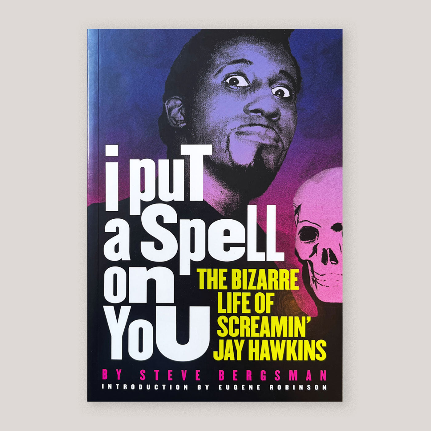 I Put A Spell On You: The Bizarre Life of Screamin' Jay Hawkins | Steve Bergsman | Colours May Vary 