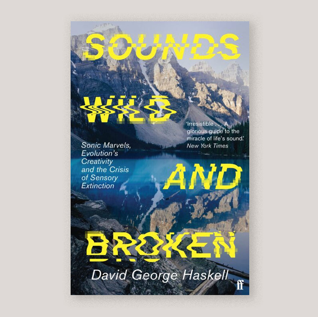Sounds Wild and Broken | David George Haskell | Colours May Vary 