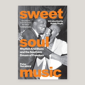 Sweet Soul Music: Rhythm And Blues And The Southern Dream Of Freedom | Peter Guralnick