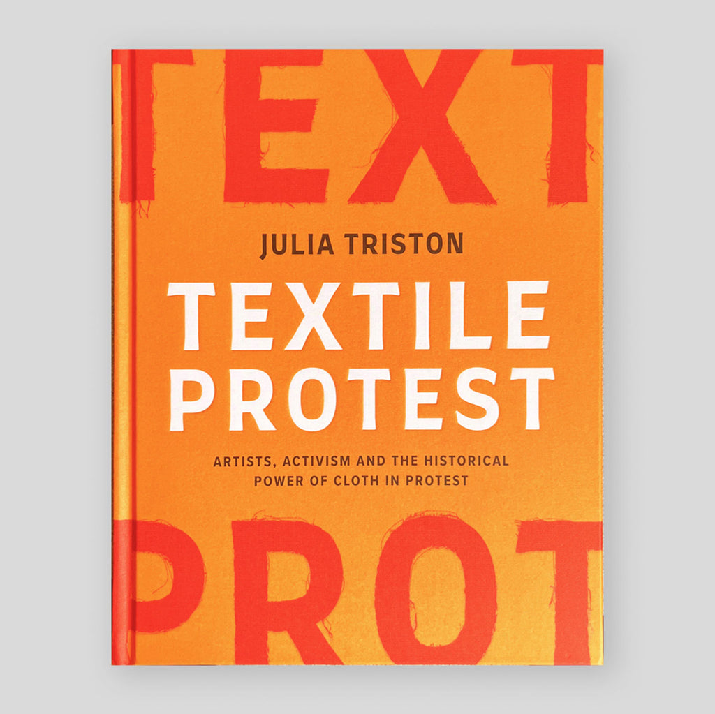 Textile Protest: Artists, Activism and the Historical Power of Cloth in Protest | Julia Triston
