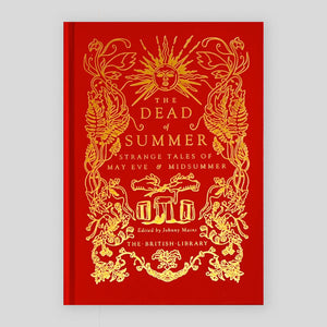 The Dead of Summer : Strange Tales of May Eve and Midsummer | Johnny Mains (Ed)