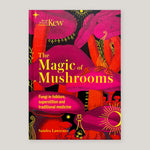 Kew - The Magic of Mushrooms: Fungi in folklore, superstition and traditional medicine | Royal Botanic Gardens Kew & Sandra Lawrence | Colours May Vary 