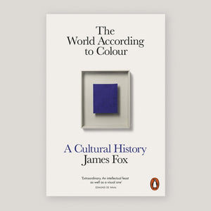 The World According to Colour: A Cultural History | James Fox