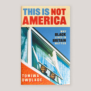 This Is Not America: Why Black Lives in Britain Matter | Tomiwa Owolade | Colours May Vary 