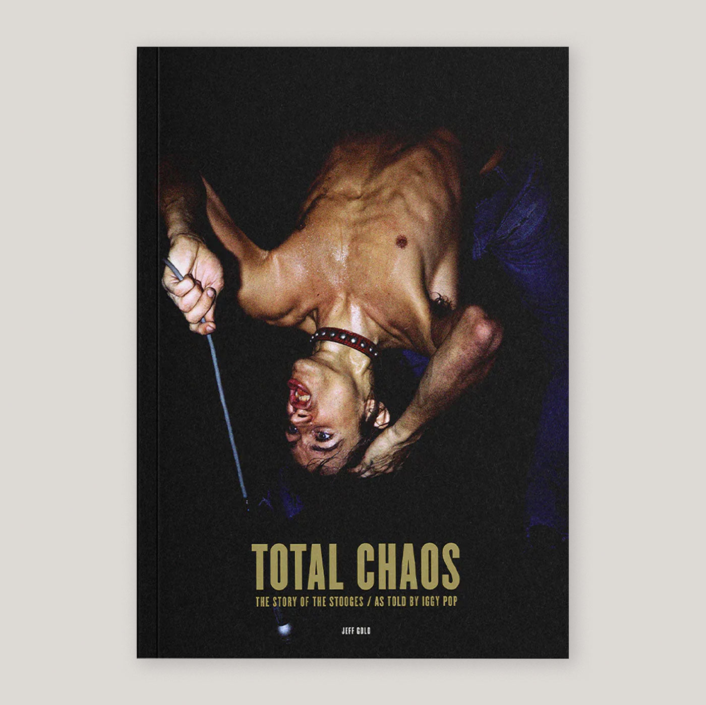 Total Chaos: The Story of the Stooges: The Story of the Stooges As Told by Iggy Pop | Jeff Gold | Colours May Vary 