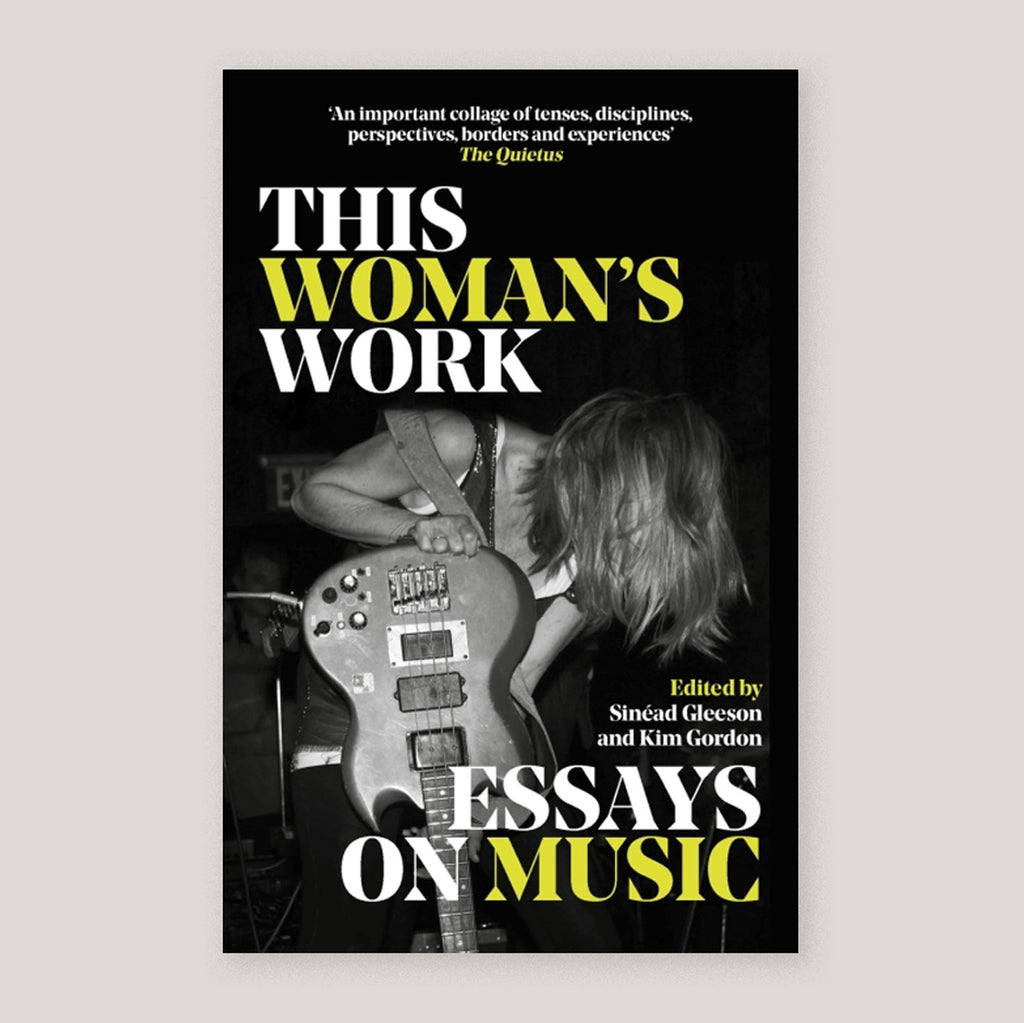 This Woman's Work: Essays on Music | Sinéad Gleeson & Kim Gordon (eds) (Paperback) | Colours May Vary 