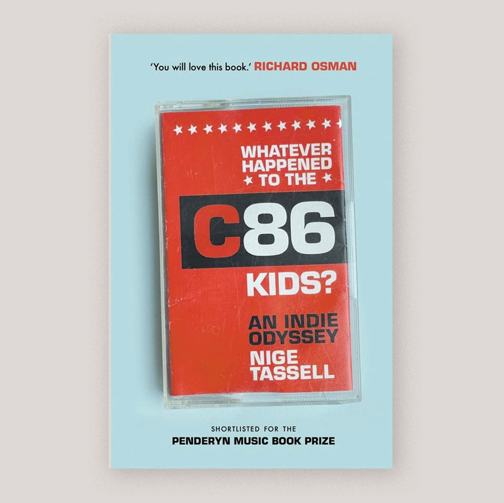 Whatever Happened to the C86 Kids?| Nige Tassell SIGNED COPIES)