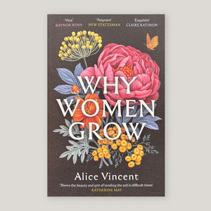 Why Women Grow: Stories of Soil, Sisterhood and Survival | Alice Vincent (Paperback) | Colours May Vary 