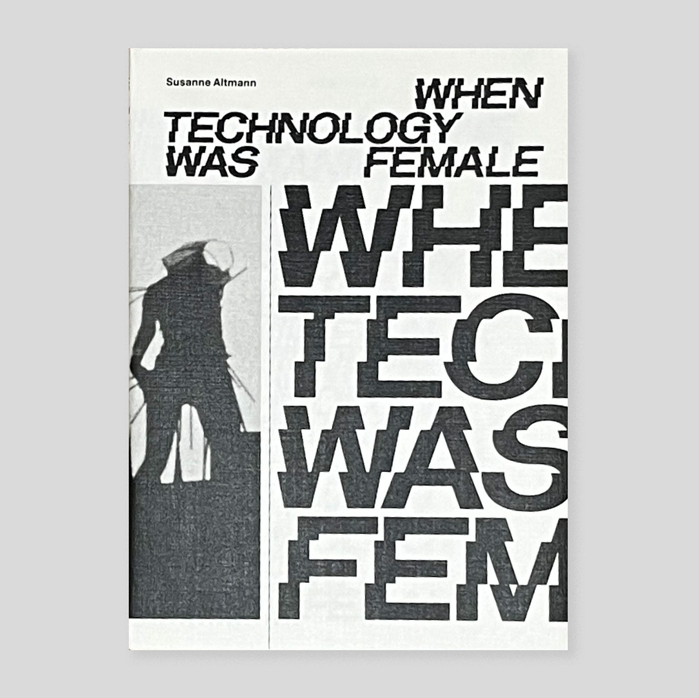 When Technology Was Female: Histories of Construction and Deconstruction, 1917-1989 | Susanne Altmann