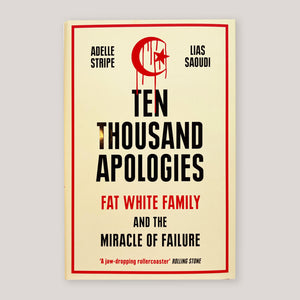 Ten Thousand Apologies Fat White Family and the Miracle of Failure | Adelle Stripe & Lias Saoudi | Colours May Vary 