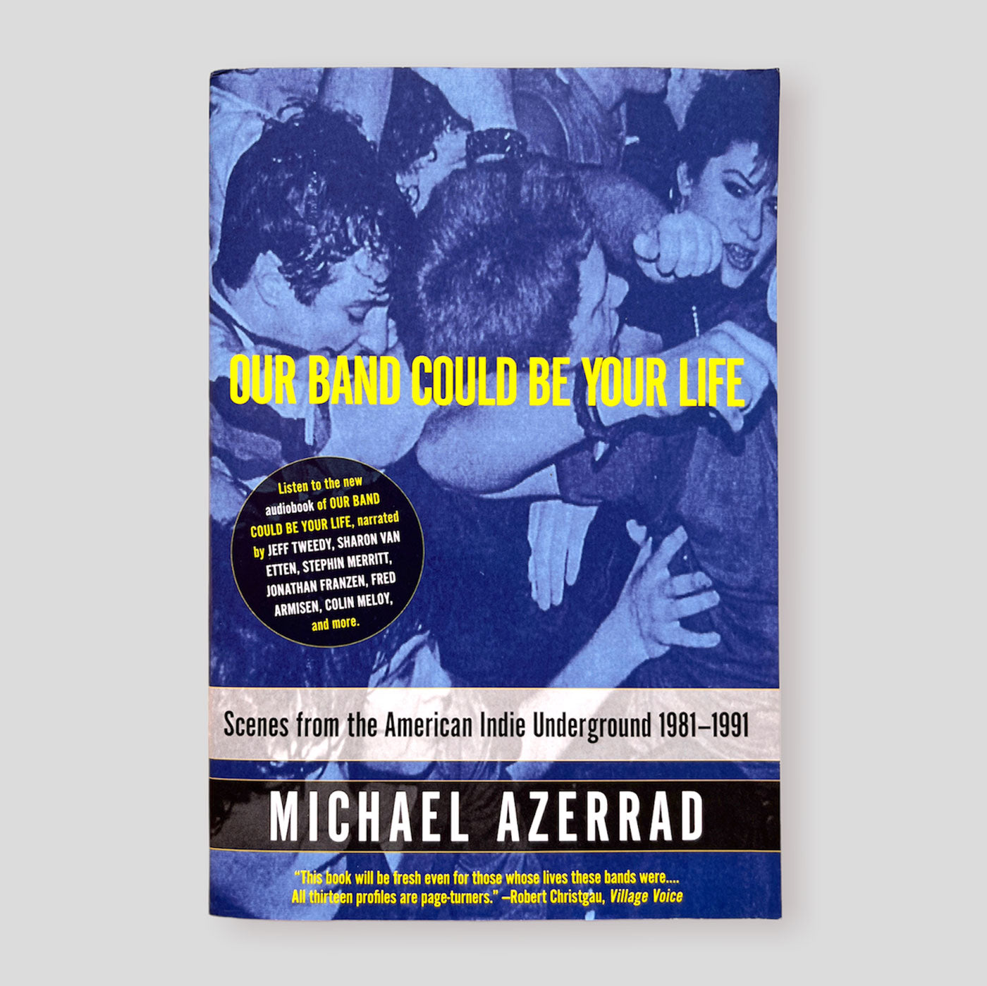 Our Band Could Be Your Life: Scenes from the American Indie Underground | Michael Azerrad