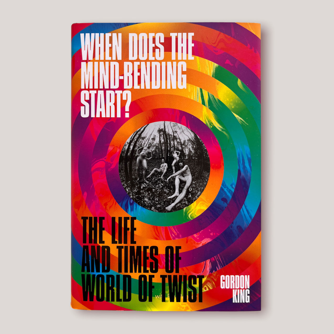 When Does the Mind-Bending Start?: The Life and Times of World of Twist | Gordon King