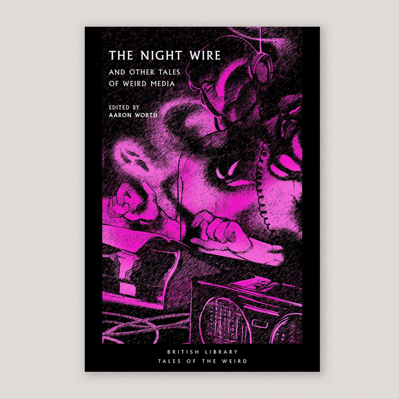 The Night Wire: and Other Tales of Weird Media | Aaron Worth (Ed)