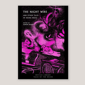 The Night Wire: and Other Tales of Weird Media | Aaron Worth (Ed)