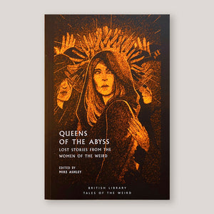 Queens of the Abyss: : Lost Stories from the Women of the Weird | Colours May Vary 