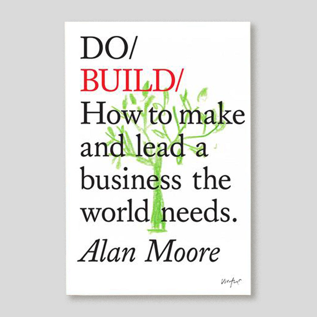 Do Build: How to Make and Lead a Business the World Needs | Alan Moore | Colours May Vary 