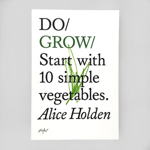 Do Grow: Start with 10 Simple Recipes by Alice Holden - Do Books