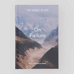 On Failure : How to Succeed at Defeat | The School of Life | Colours May Vary 