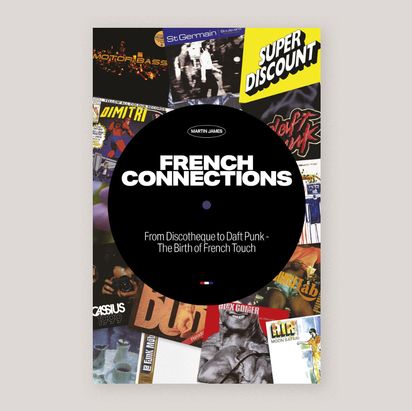 French Connections: From Discotheque to Daft Punk | Martin James