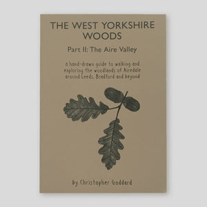 The West Yorkshire Woods: Part II: The Aire Valley | Christopher Goddard | Colours May Vary 