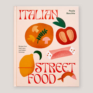 Italian Street Food: Recipes from Italy's Bars and Hidden Laneways | Paola Bacchia