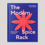 The Modern Spice Rack: Recipes and Stories to Make the Most of Your Spices | Esther Clark & Rachel Walker