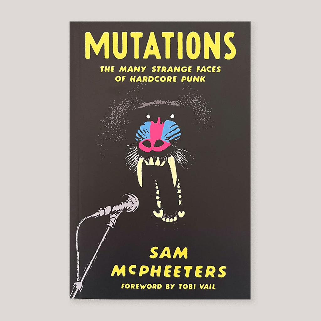 Mutations: The Many Strange Faces of Hardcore Punk | Sam McPheeters