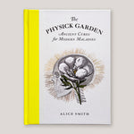 The Physick Garden: Ancient Cures for Modern Maladies | Alice Smith | Colours May Vary 