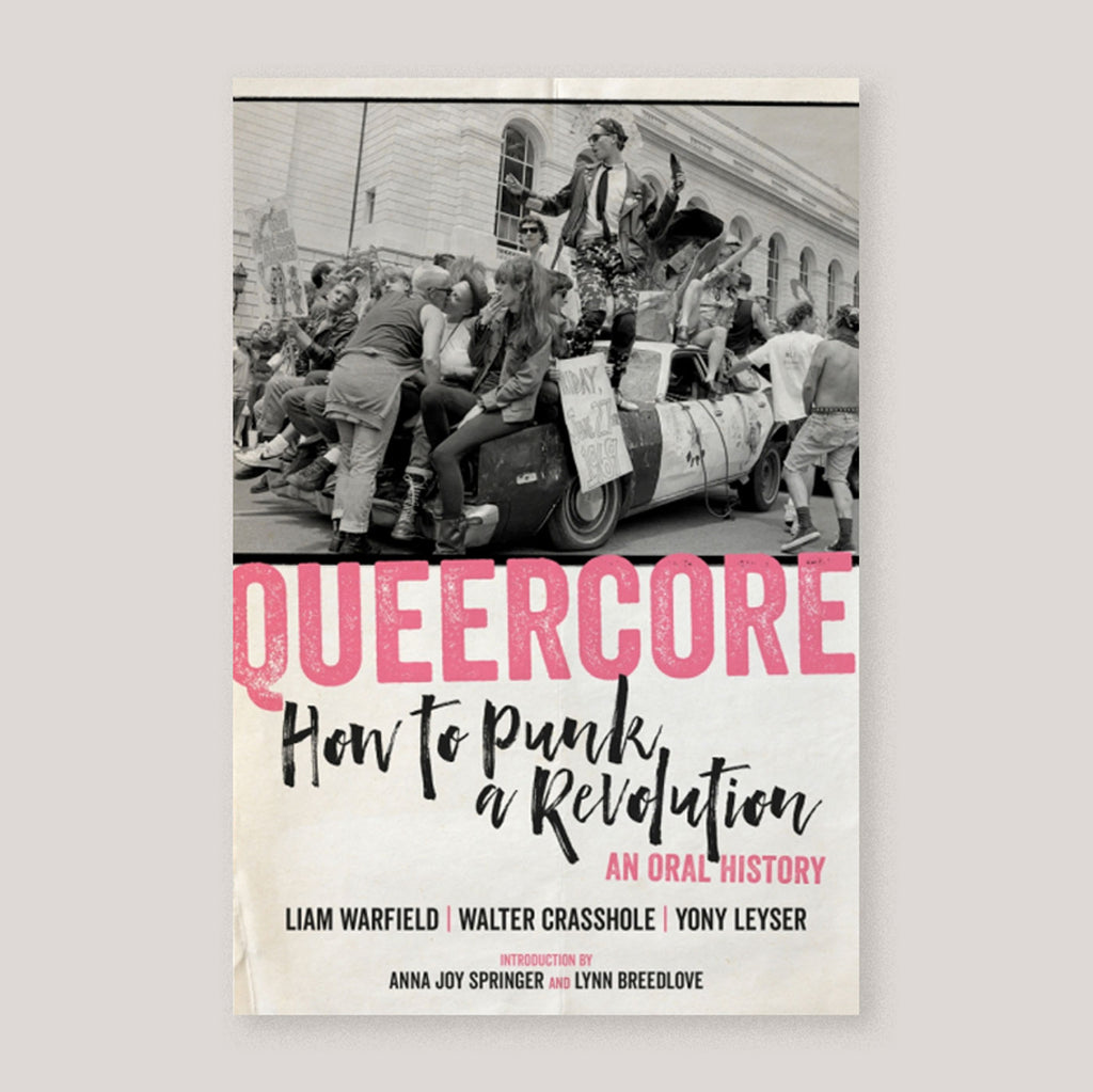 Queercore: How to Punk a Revolution - An Oral History | Liam Warfield, Walter Crasshole & Yony Leyser | Colours May Vary 