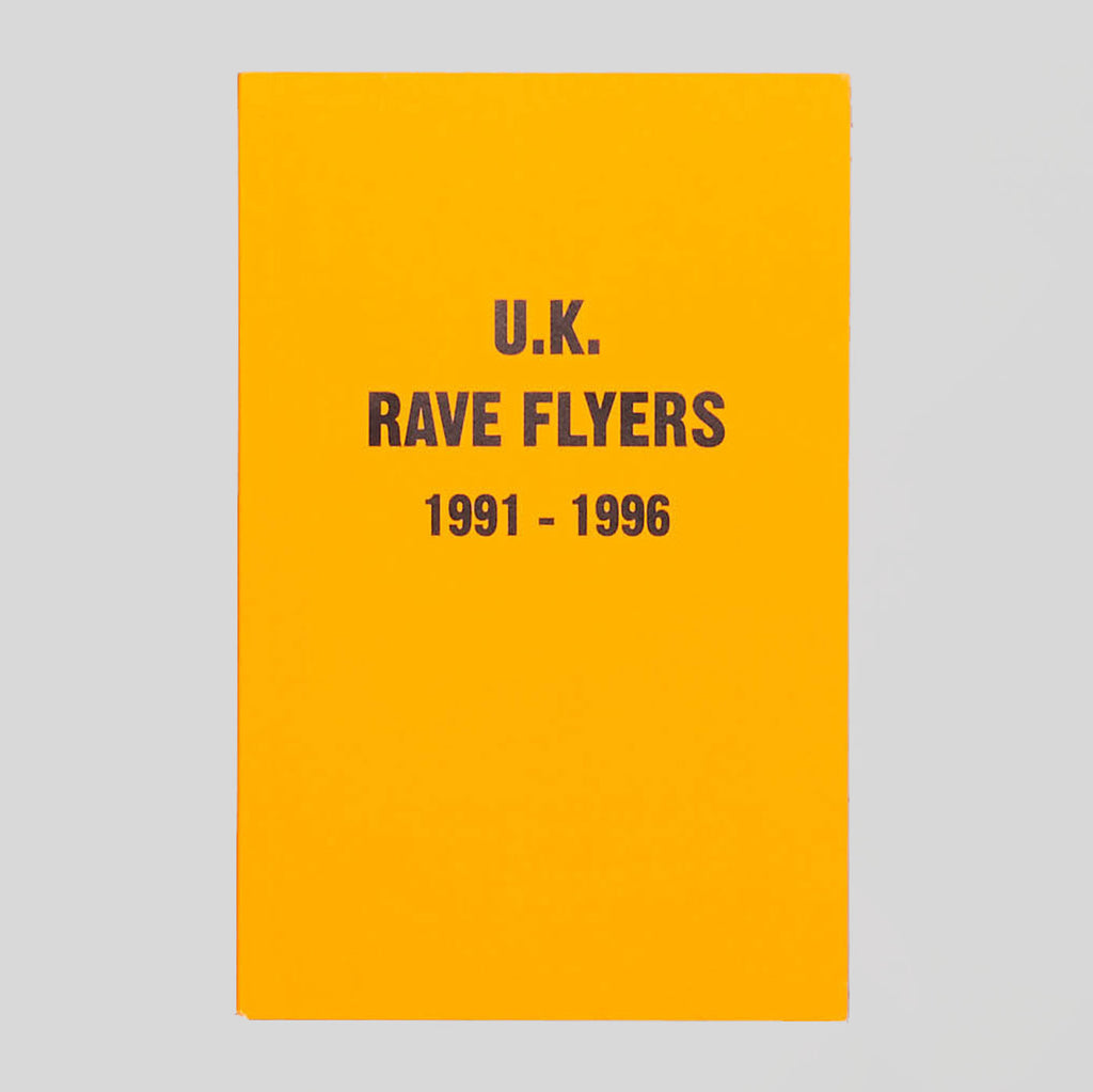 UK Rave Flyers 1991-1996 by Stefania Fiorendi and Junior Tomlin.