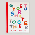 Get Your Shit Together | David Shrigley | Colours May Vary 