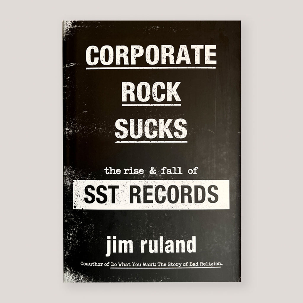 Corporate Rock Sucks: The Rise and Fall of SST Records | Jim Ruland | Colours May Vary 