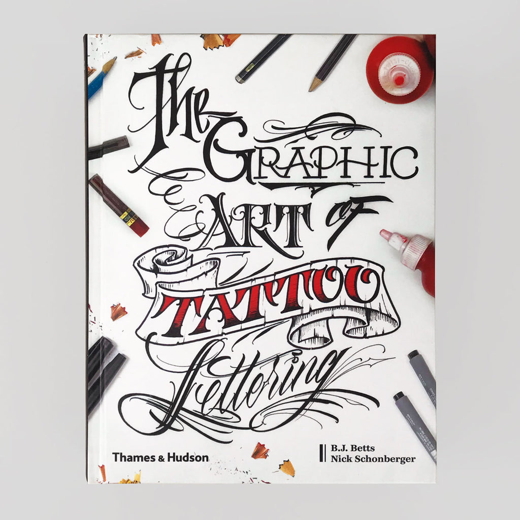 The Graphic Art of Tattoo Lettering - B.J. Betts & Nick Schonberger - Colours May Vary