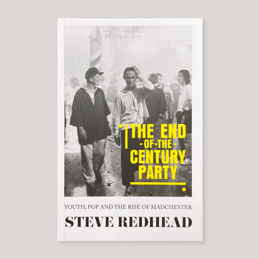 The End-of-The-Century Party: Youth, Pop and The Rise of Madchester | Steve Redhead | Colours May Vary 