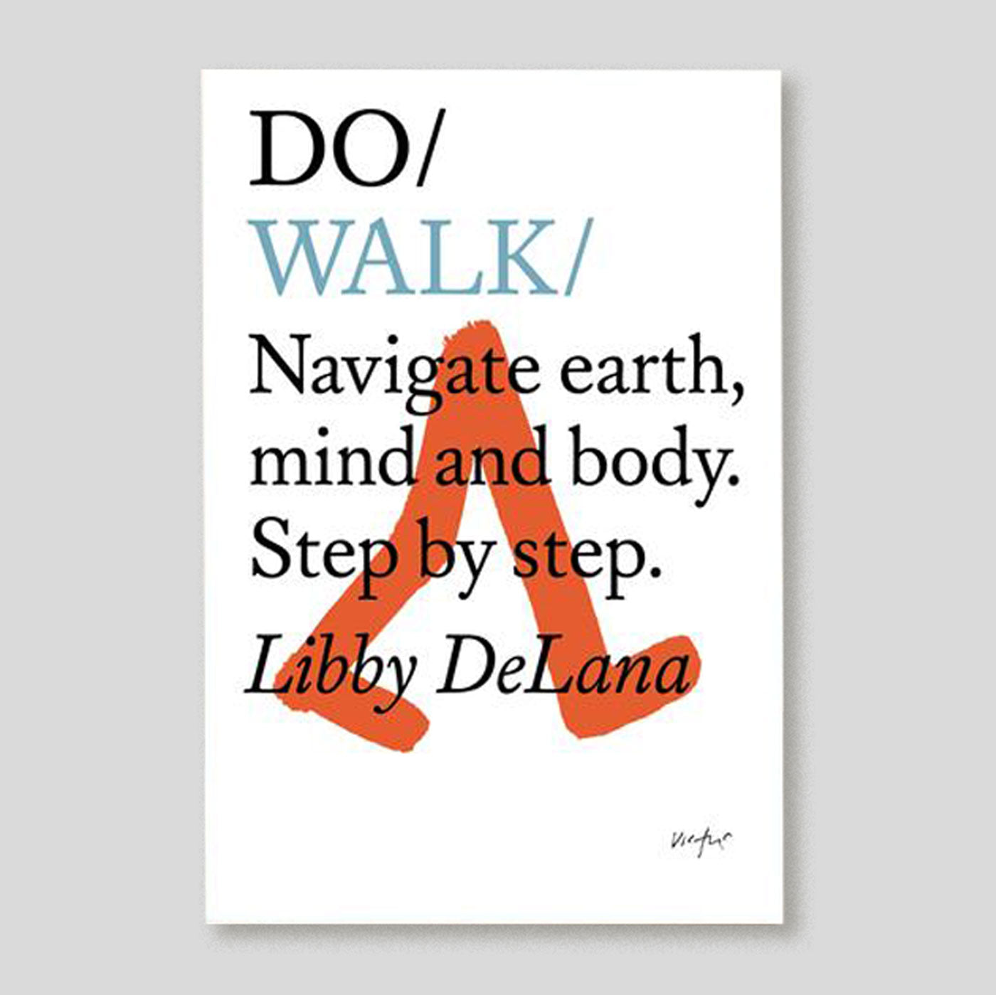 Do Walk: Navigate earth, mind and body. Step by step | Libby DeLana | Colours May Vary 