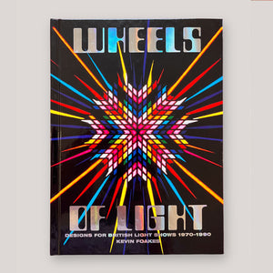 Wheels of Light: Designs for British Light Shows 1970-1990 | Kevin Foakes | Colours May Vary 